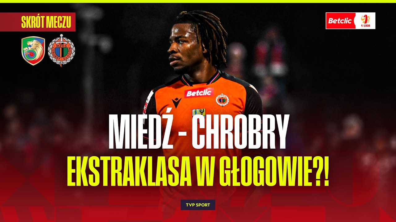 SKR&Oacute;T: MIEDŹ LEGNICA - CHROBRY. EKSTRAKLASA W GŁOGOWIE?! BETCLIC 1 LIGA | 22. KOLEJKA