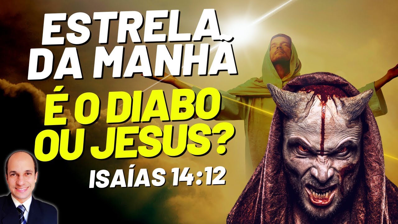 O DIABO E JESUS SÃO A ESTRELA DA MANHÃ em Isaías 14:12? Saiba a verdade!