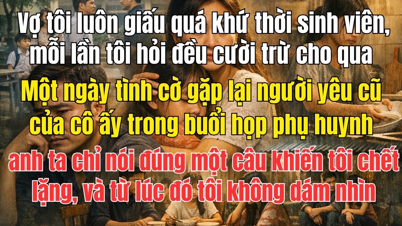 Vợ tôi luôn giấu quá khứ thời sinh viên... Cho đến khi người đàn ông ấy xuất hiện!