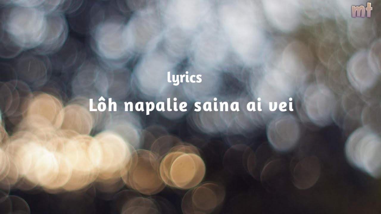 Lôh napalie saina ai vei / Lyrics.