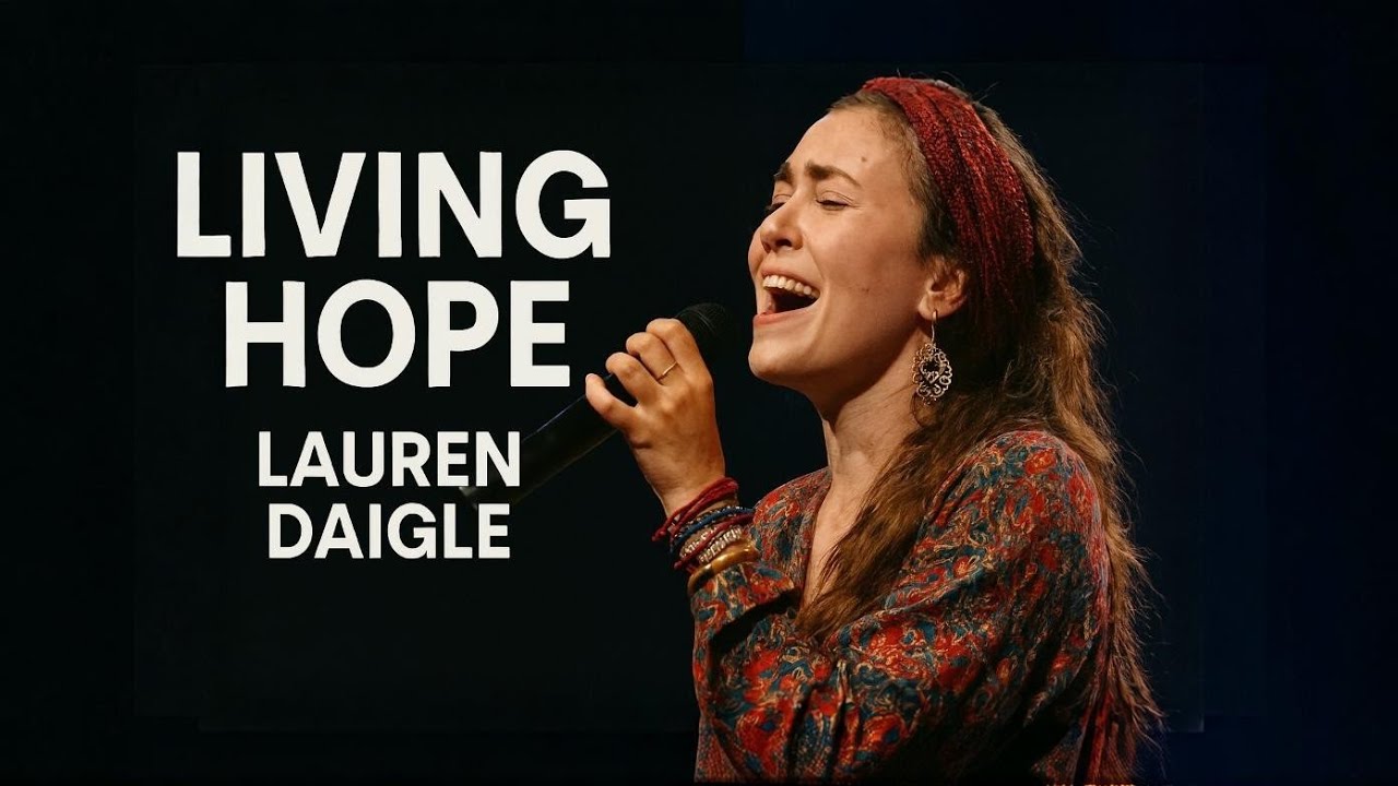 Lauren Daigle–Living Hope – Powerful Worship Anthem | Spirit-Filled Praise Inspired by 2026
