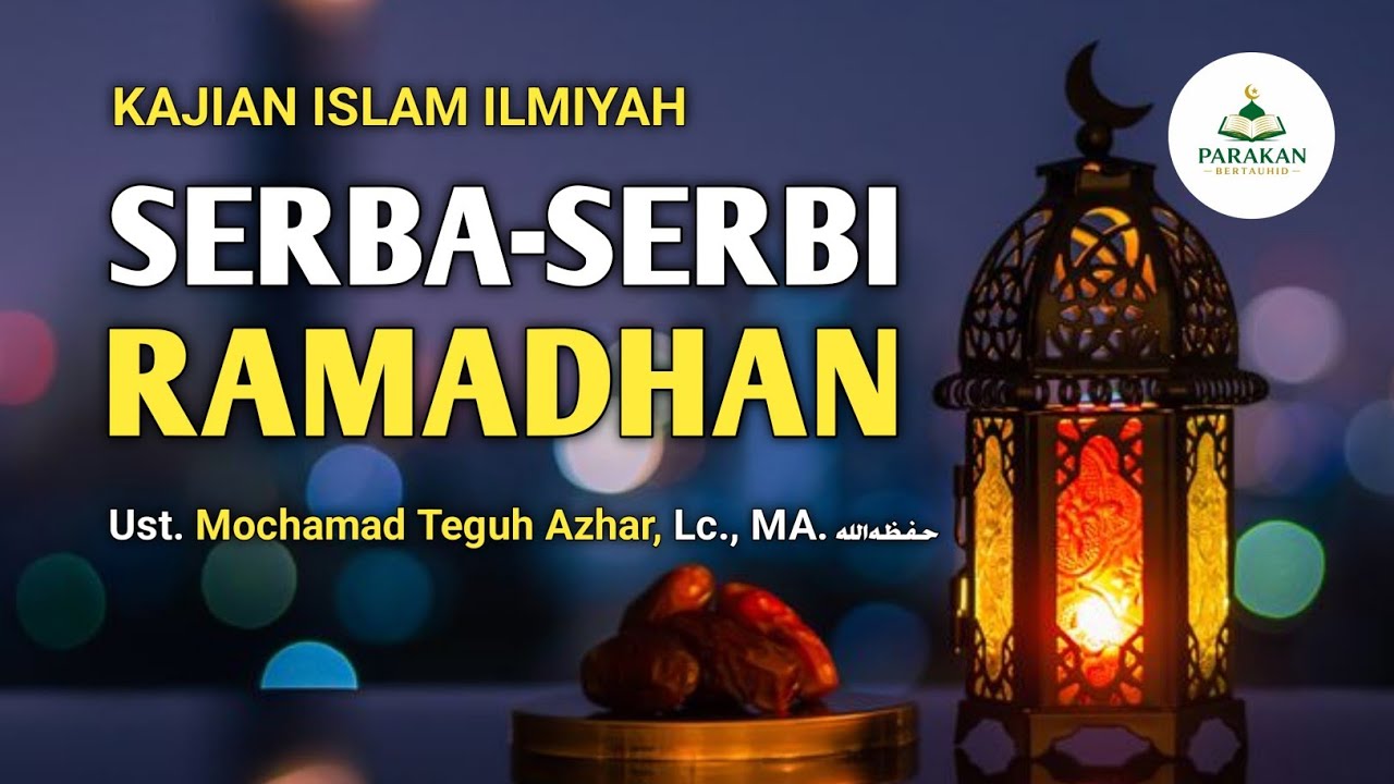 SERBA-SERBI RAMADHAN. Ust. Mochamad Teguh Azhar, Lc., MA. Hafidzhahullah #kajianislamilmiah