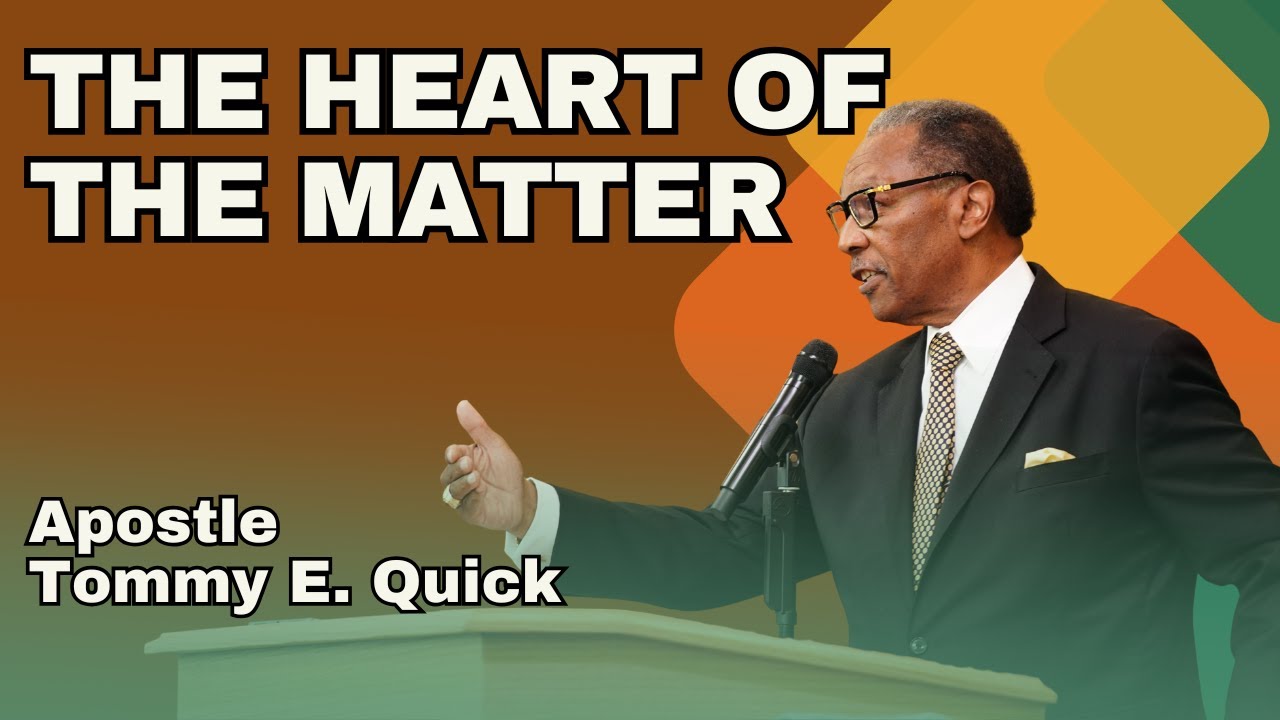The Heart of The Matter - Apostle Tommy E. Quick