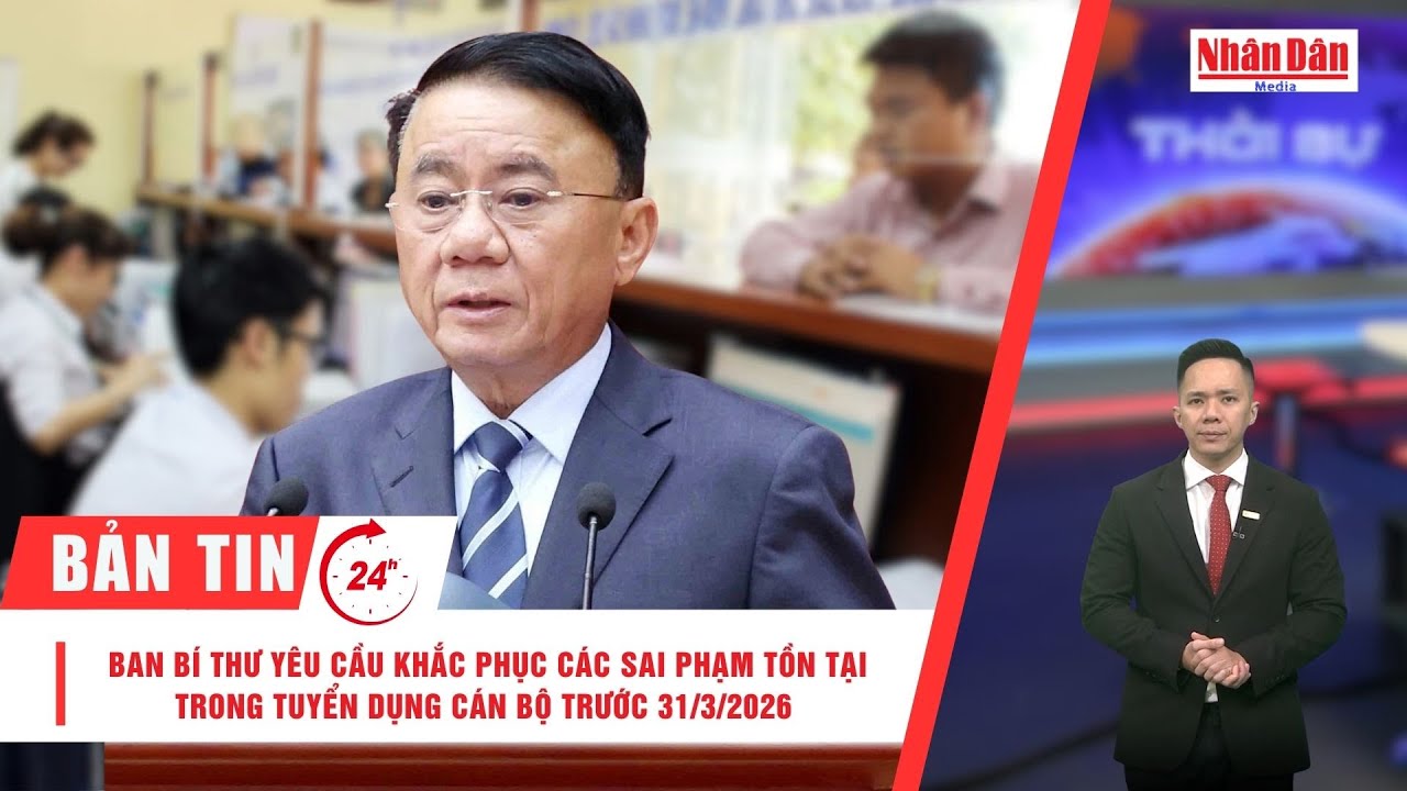 Bản tin 15/1: Yêu cầu khắc phục các sai phạm tồn tại trong tuyển dụng cán bộ trước 31/3/2026