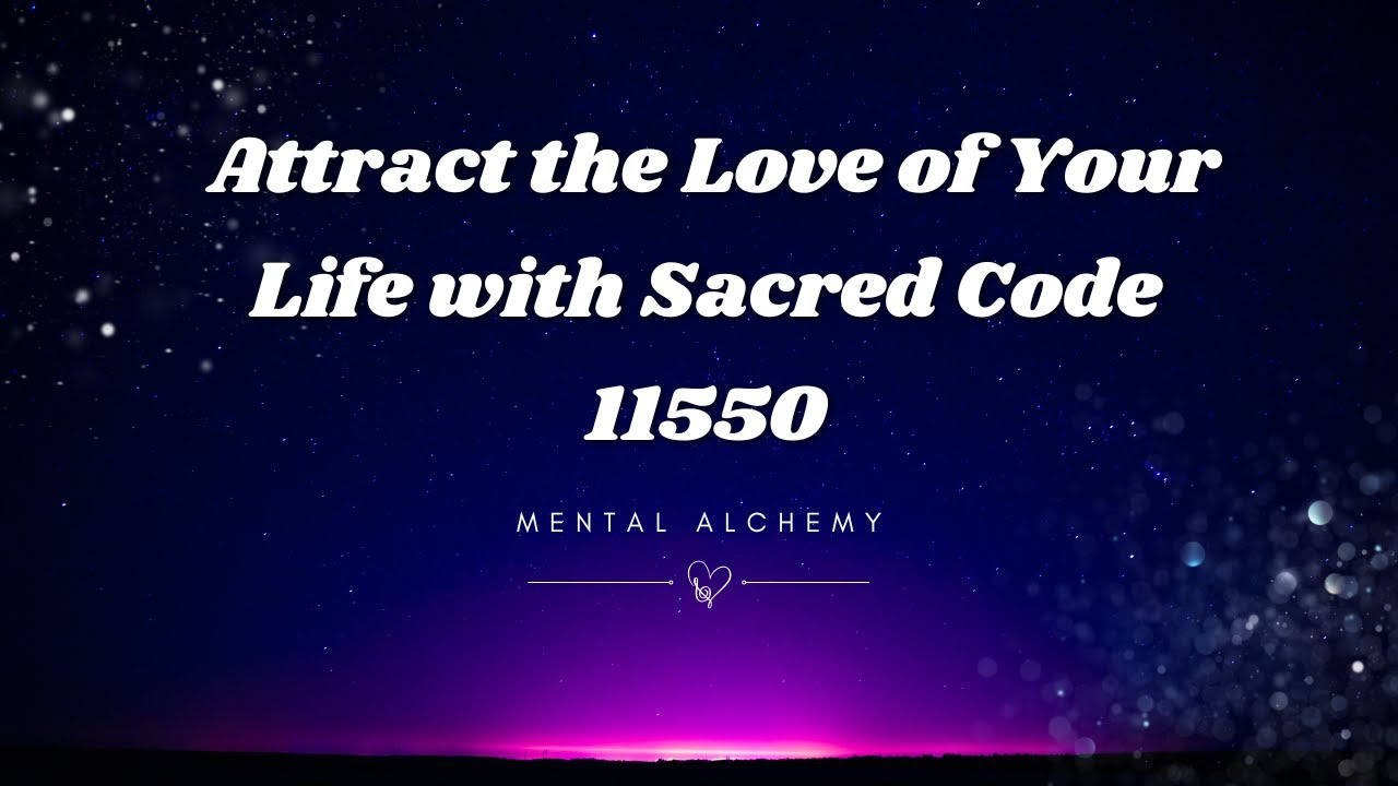 Attract the Love of Your Life with Sacred Code 11550