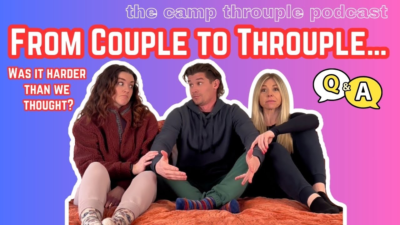 Throuple Q&A: NRE, Letting Go & Our Relationship Journey | Ep. 21 | Camp Throuple Podcast