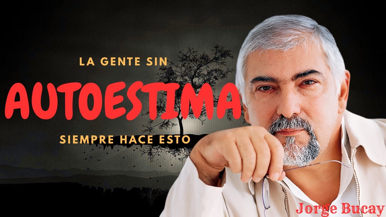 La gente sin AUTOESTIMA siempre hace esto | Jorge Bucay