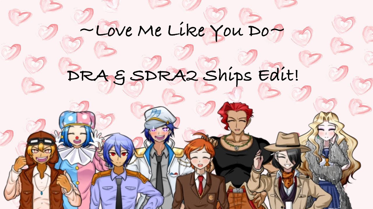(DRA & SDRA2 SPOILERS!!!) Love Me Like You Do Edit!~ Ft: Satsuhiko, Yamarugi, Shinyuki and Emkei!💕