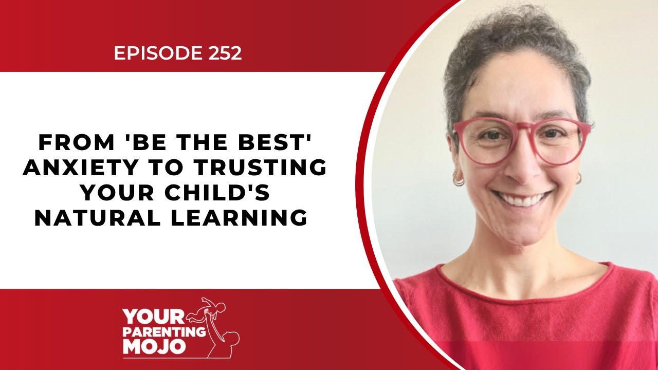 From 'Be the Best' Anxiety to Trusting Your Child's Natural Learning