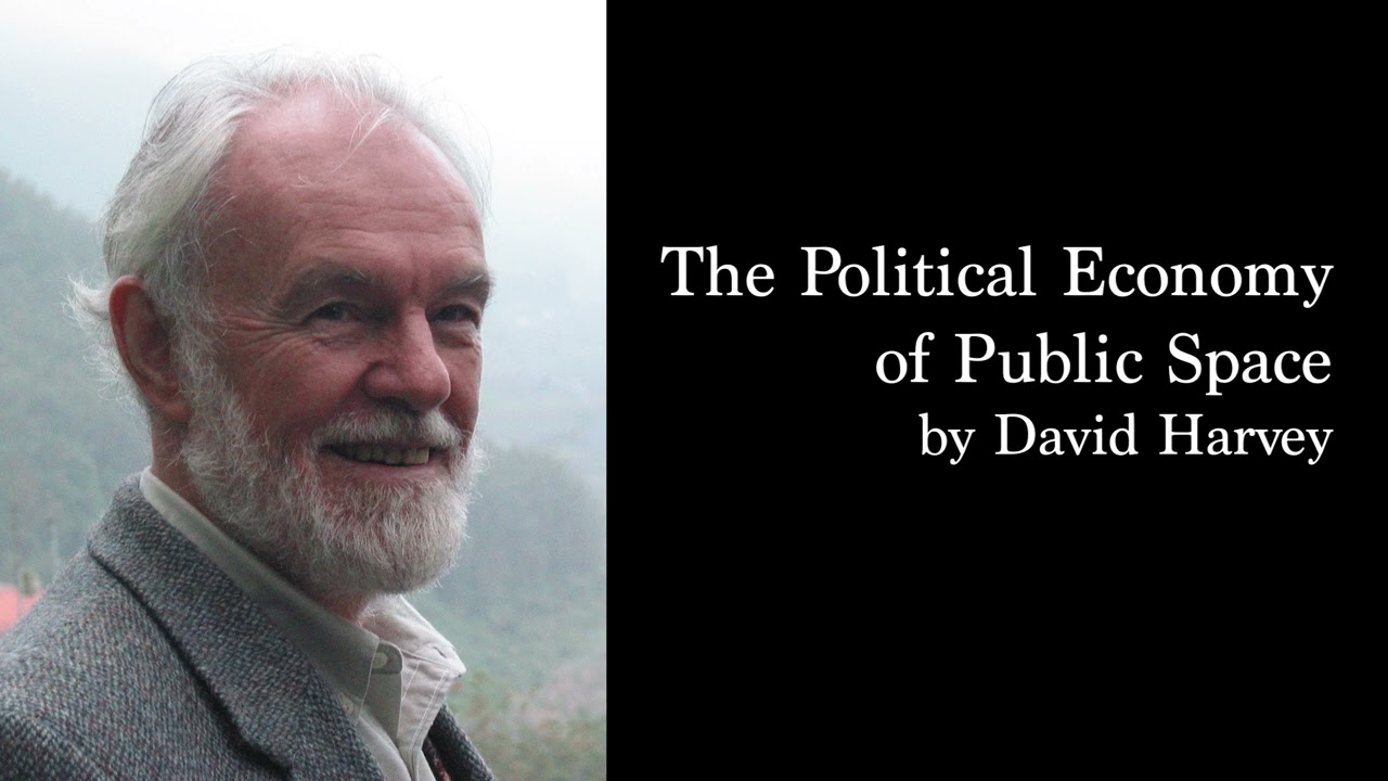 David Harvey - The Political Economy of Public Space