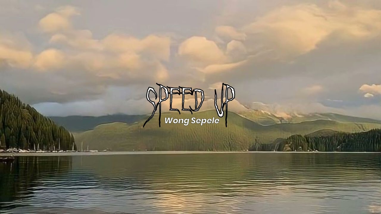 WONG SEPELE || Speed Up