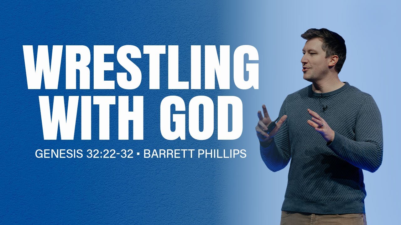 Wrestling With God | Genesis 32:22-32 | Barrett Phillips