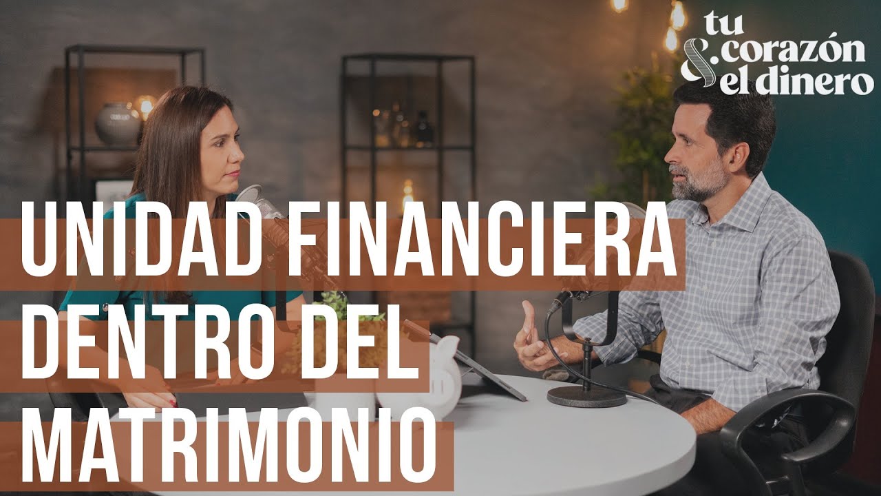 La unidad financiera dentro del matrimonio | Tu corazón & el dinero