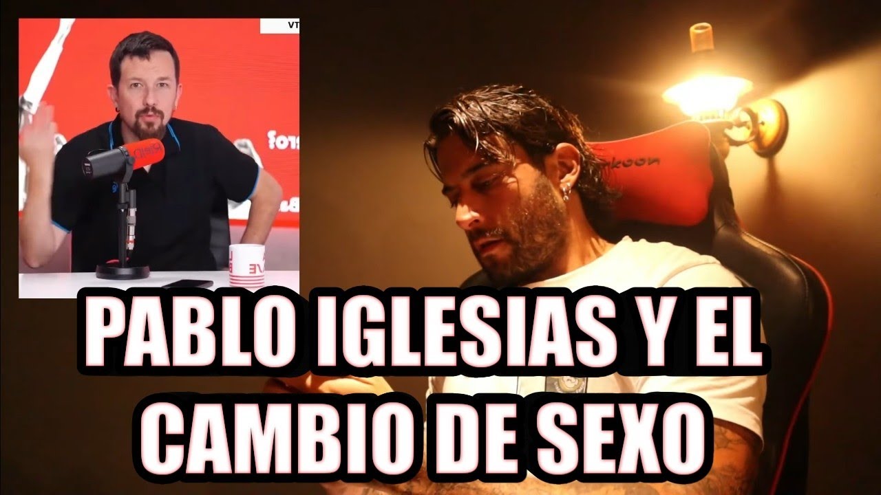 PABLO IGLESIAS SOBRE EL CAMBIO DE SEXO REGISTRAL
