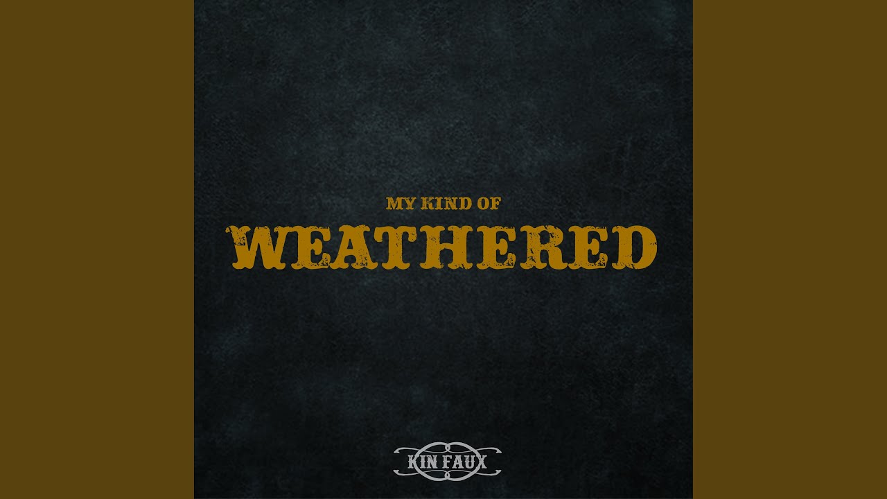 My Kind Of Weathered
