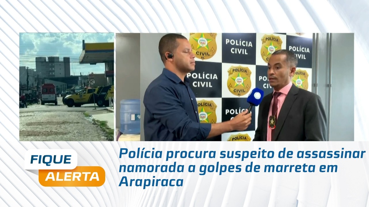 Polícia procura suspeito de assassinar namorada a golpes de marreta em Arapiraca