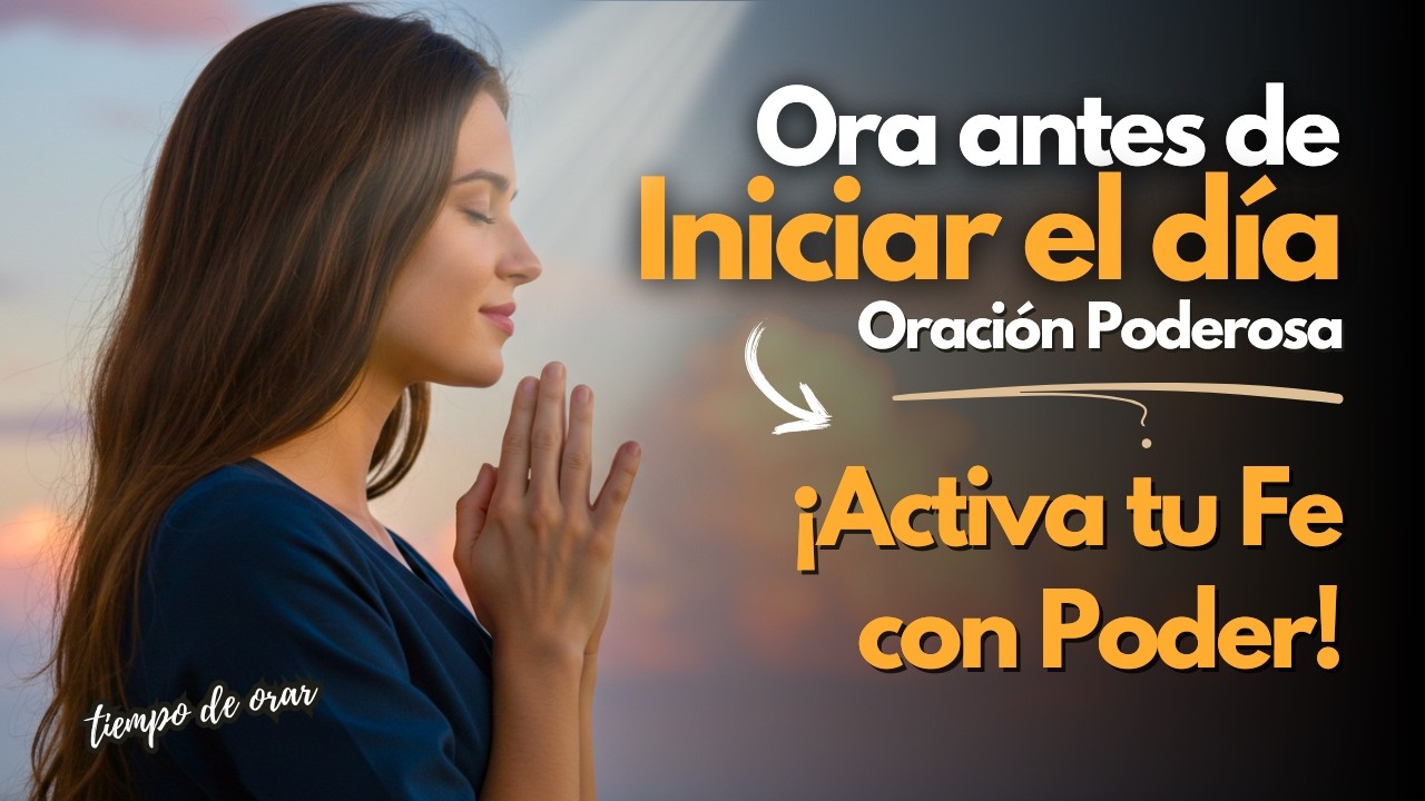 🙏 Oraci&oacute;n de la Ma&ntilde;ana &ndash; &iexcl;ACTIVA TU FE! | Empieza el d&iacute;a con poder 💪