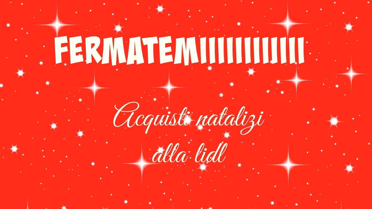 FERMATEMIIIII...acquisti natalizi da lidl