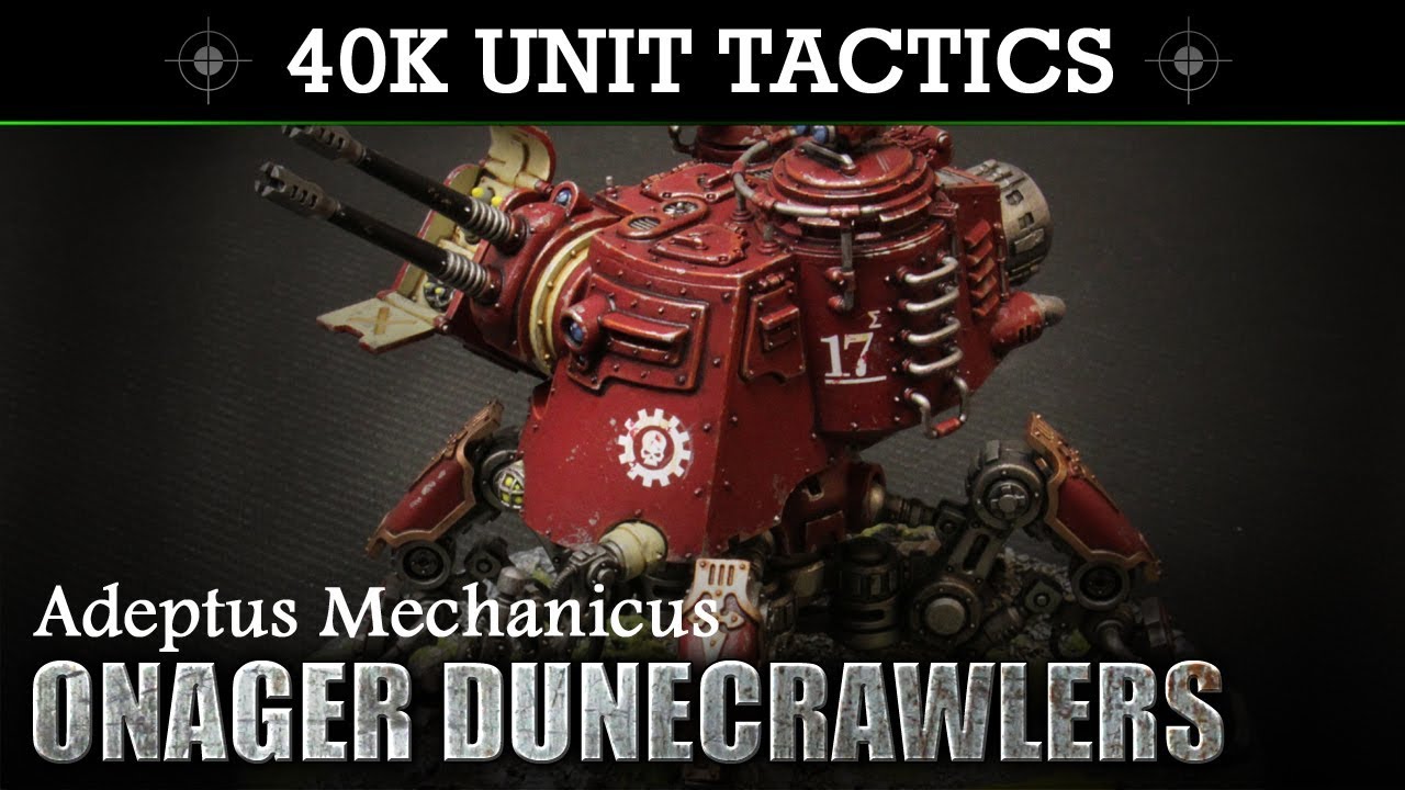 Adeptus Mechanicus ONAGER DUNECRAWLER Tactics & Unit Showcase 8th Edition