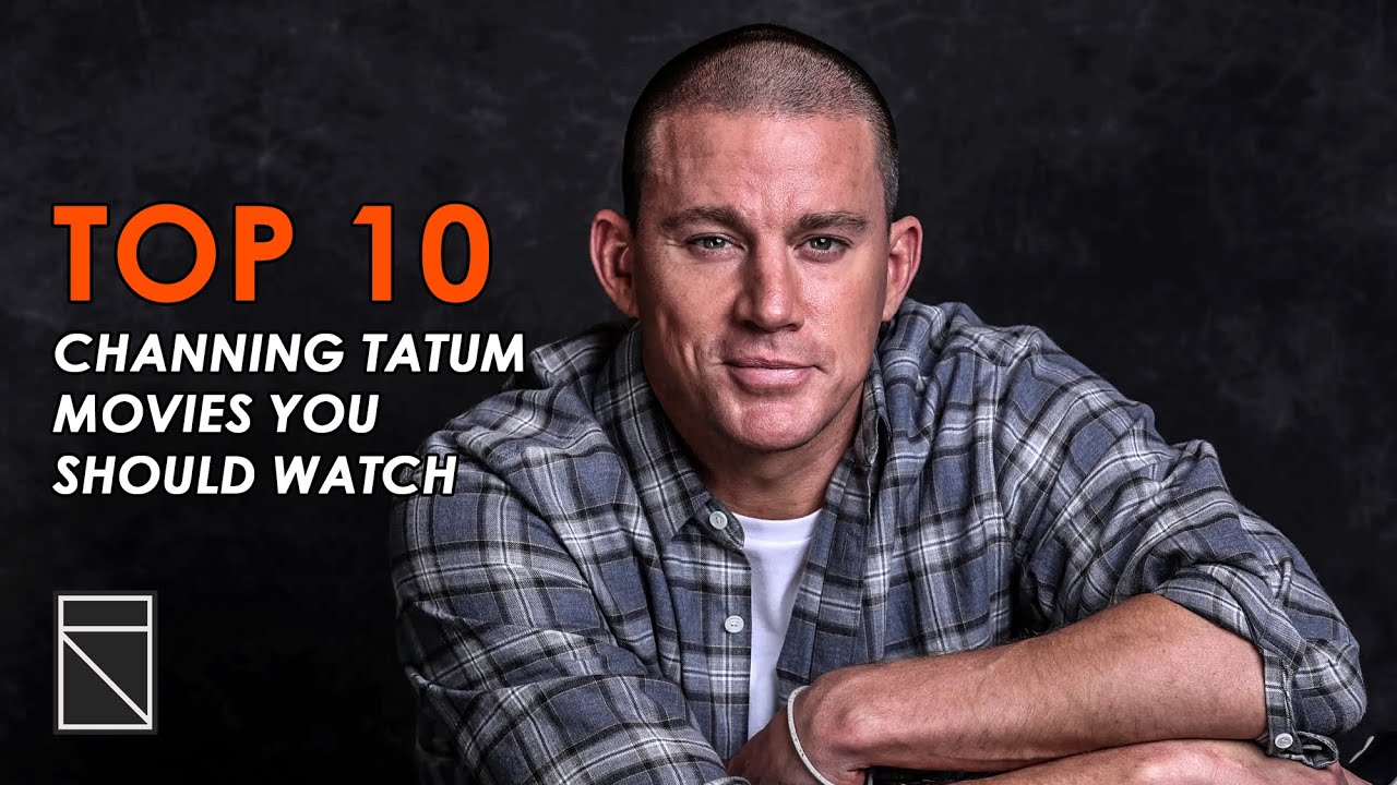 Top 10 Channing Tatum Movies