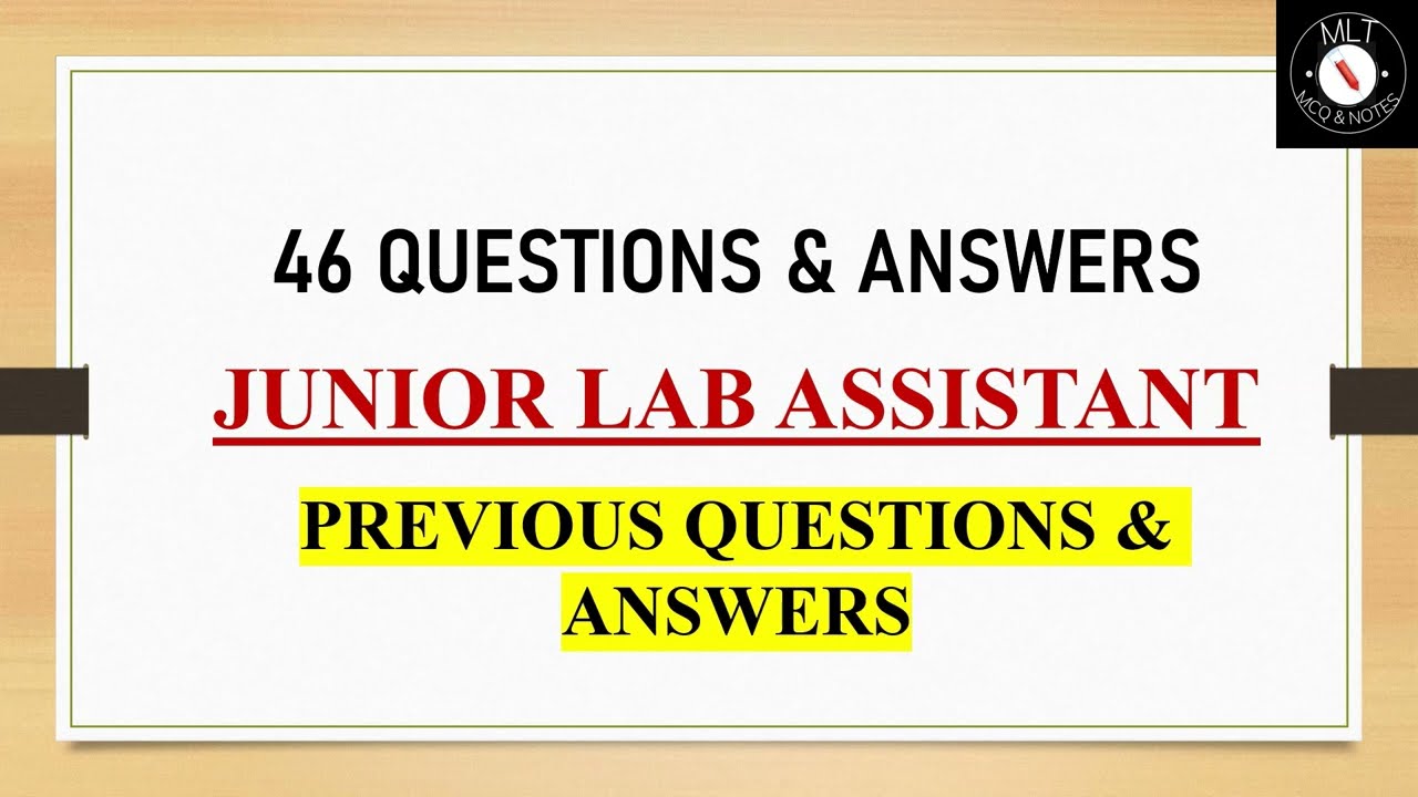 JUNIOR LAB ASSISTANT||46 PREVIOUS QUESTIONS & ANSWERS||MLT,PHYSICS,CHEMISTRY,BIOLOGY||