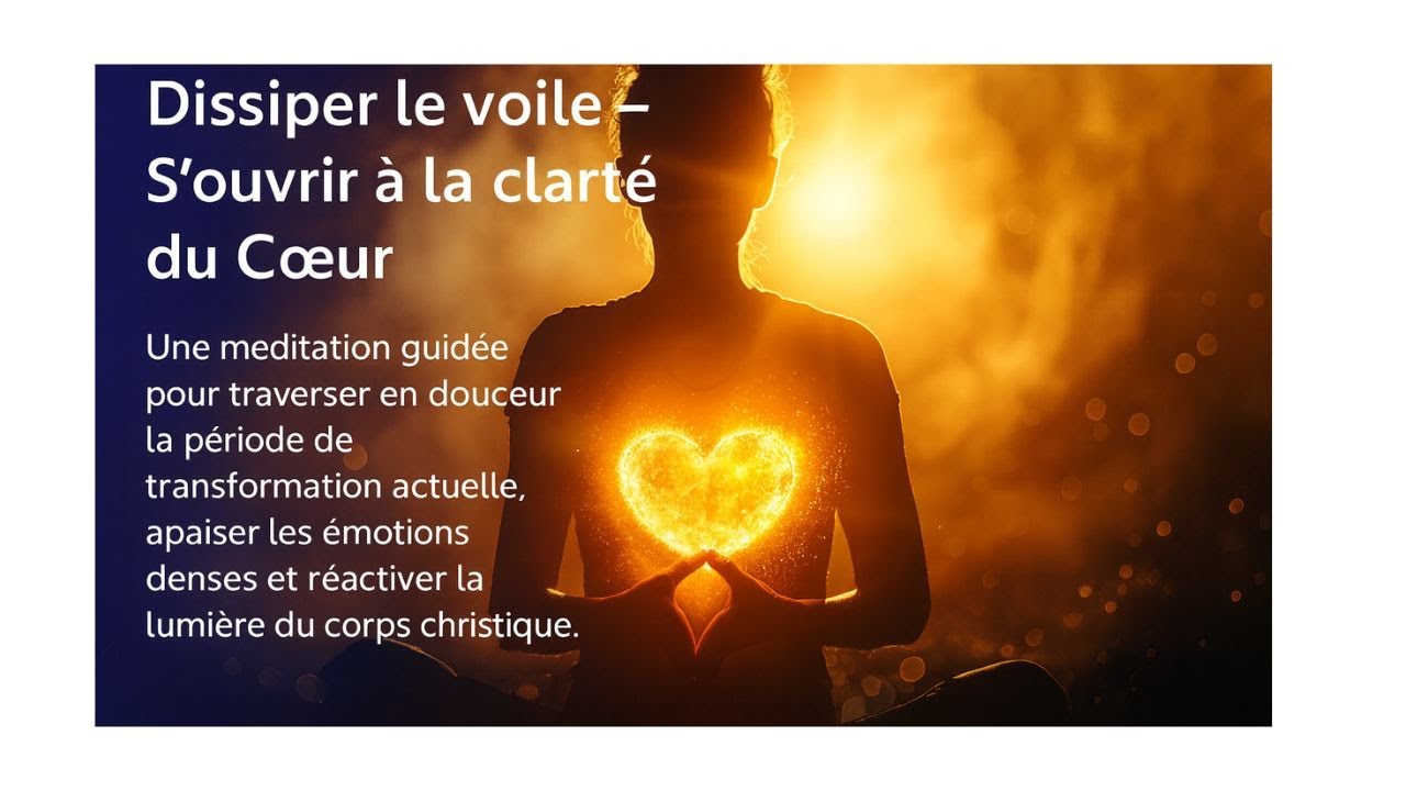 Méditation Énergétique :Dissiper le voile des émotions et s'ouvrir à la clarté du coeur