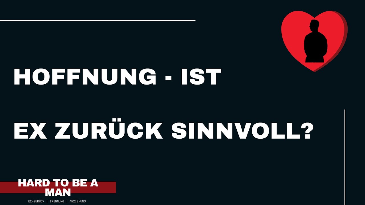 Hoffnung - Ist Ex zurück ein sinnvolles Ziel nach der Trennung (Mindset)