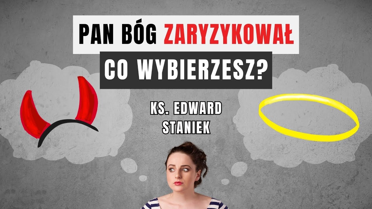 Pan B&oacute;g zaryzykował. Co wybierzesz? | ks. Edward Staniek