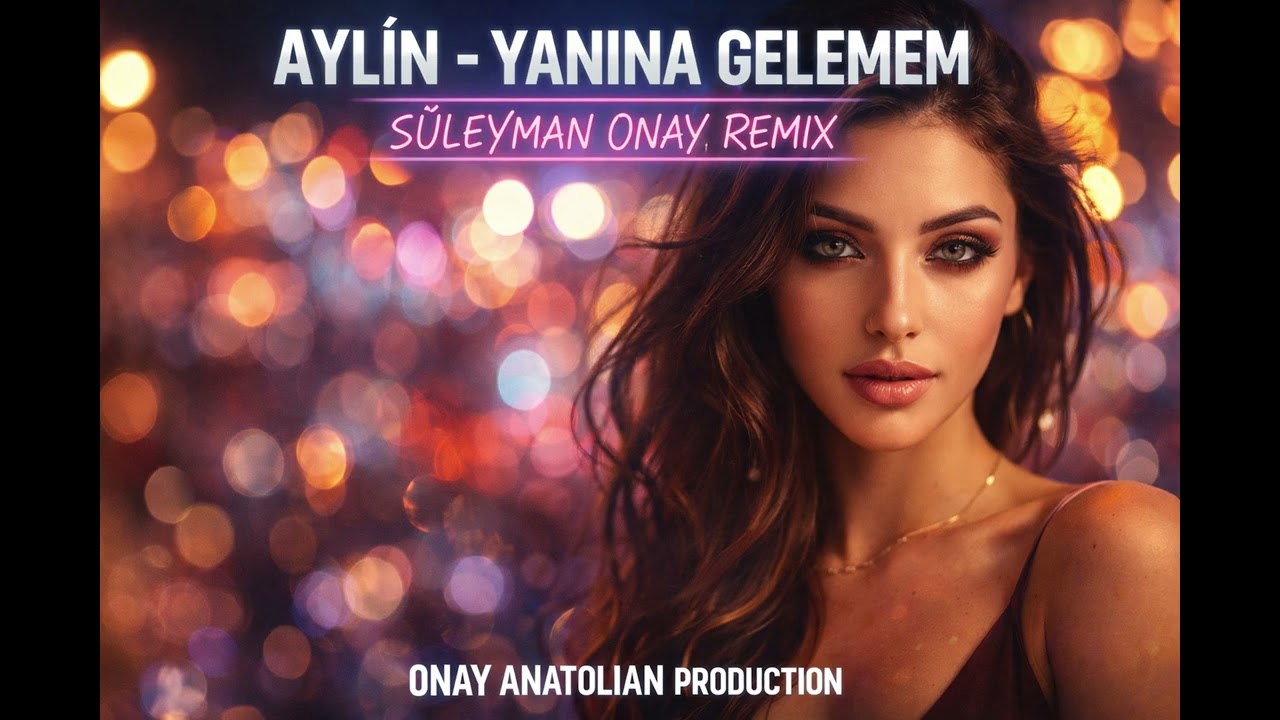 Yanına Gelemem - AYLİN | Süleyman ONAY Remix