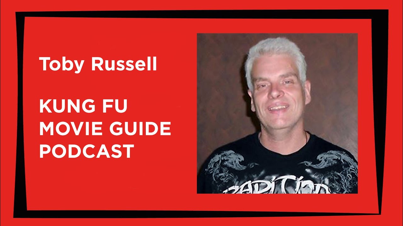Toby Russell | Kung Fu Movie Guide Podcast