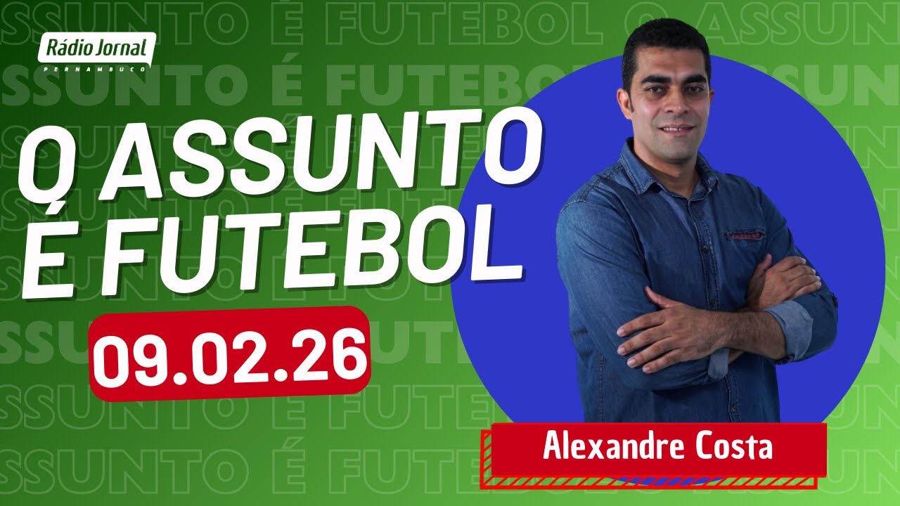 O ASSUNTO É FUTEBOL com ALEXANDRE COSTA | RÁDIO JORNAL (09.02.26)