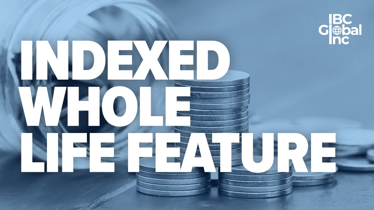 What Is The Indexed Whole Life Feature? | IBC Global