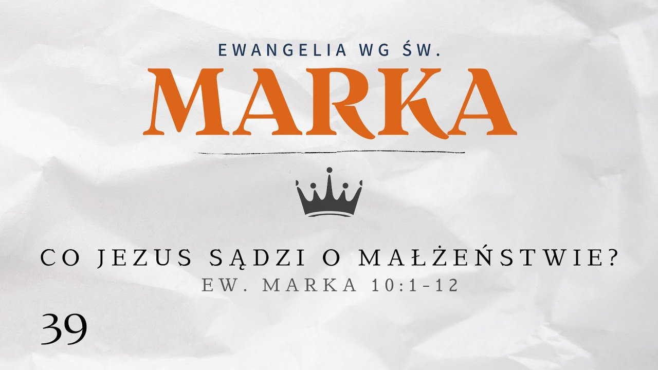 Co Jezus sądzi o małżeństwie? | Ew. Marka 10:1-12 | Tomasz Krążek