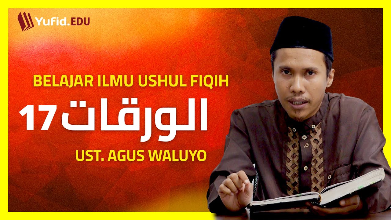 17. Pembagian Kalam dari Sisi Penggunaan: Hakikat dan Majaz (Al-Waraqat) - Ustadz Agus Waluyo