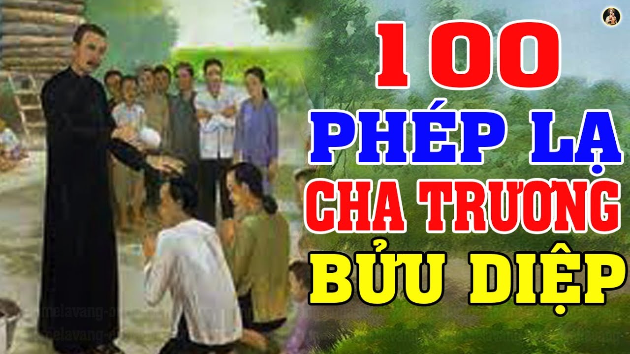 100 PHÉP LẠ CHA PHANXICÔ TRƯƠNG BỬU DIỆP  (PHẦN CUỐI) PHÉP LẠ NHÃN TIỀN CÓ THẬT 100%
