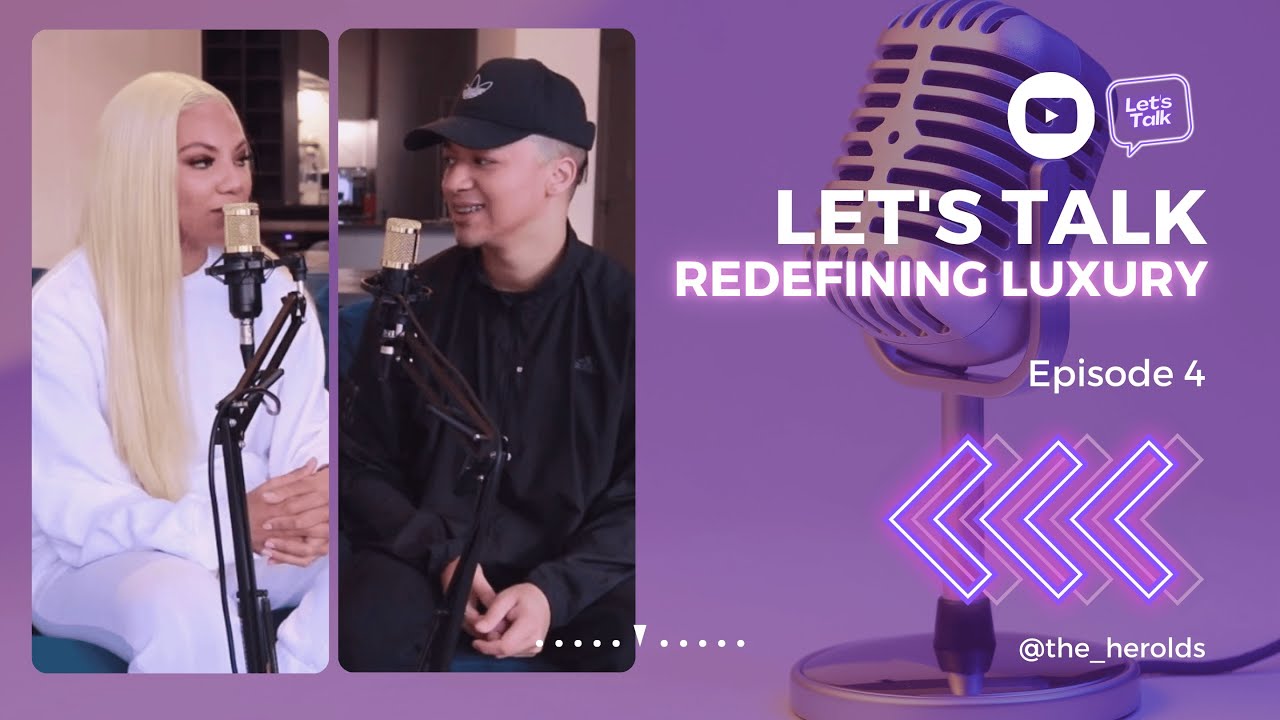 EP4: LET'S TALK: REDEFINING LUXURY