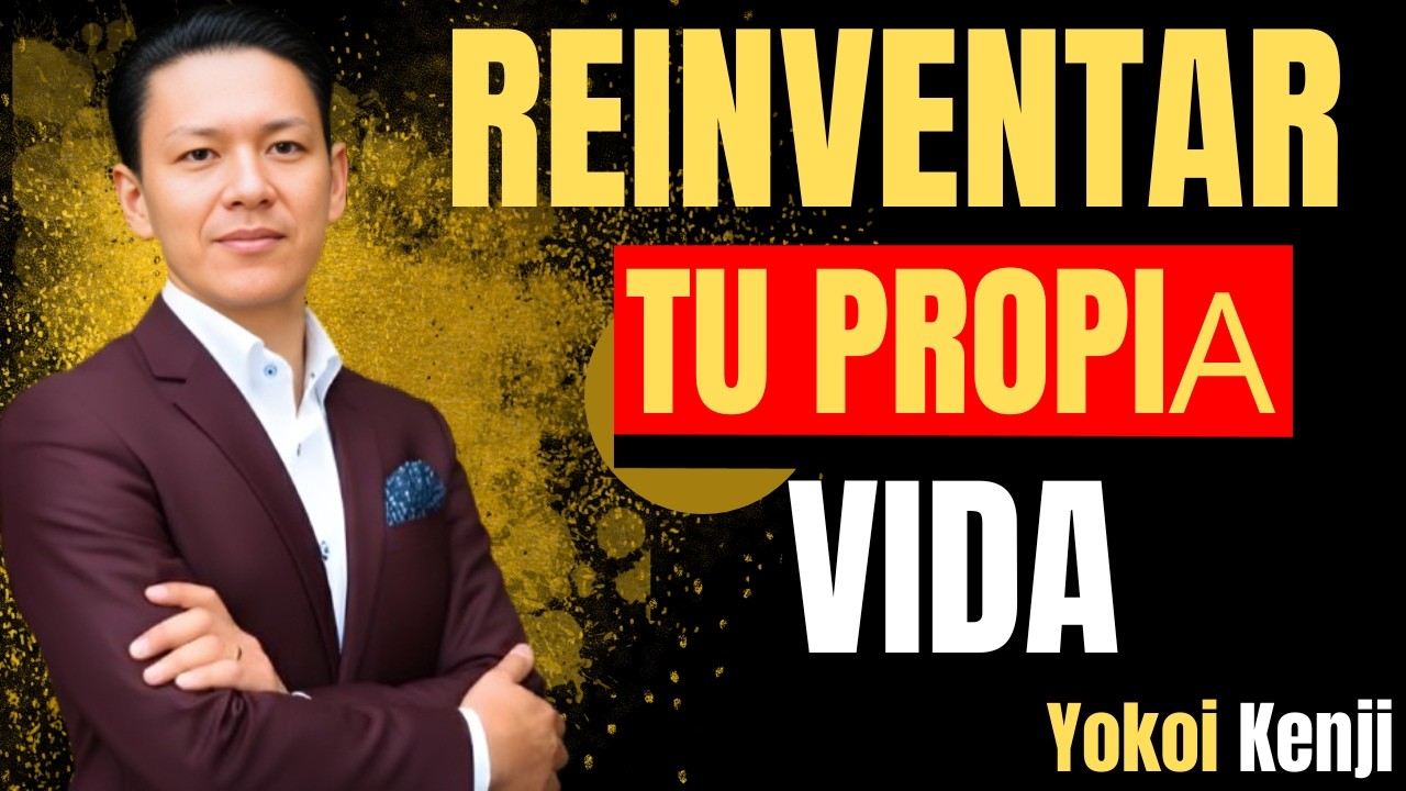 Como Reinventar tu Propia VIDA | Yokoi Kenji