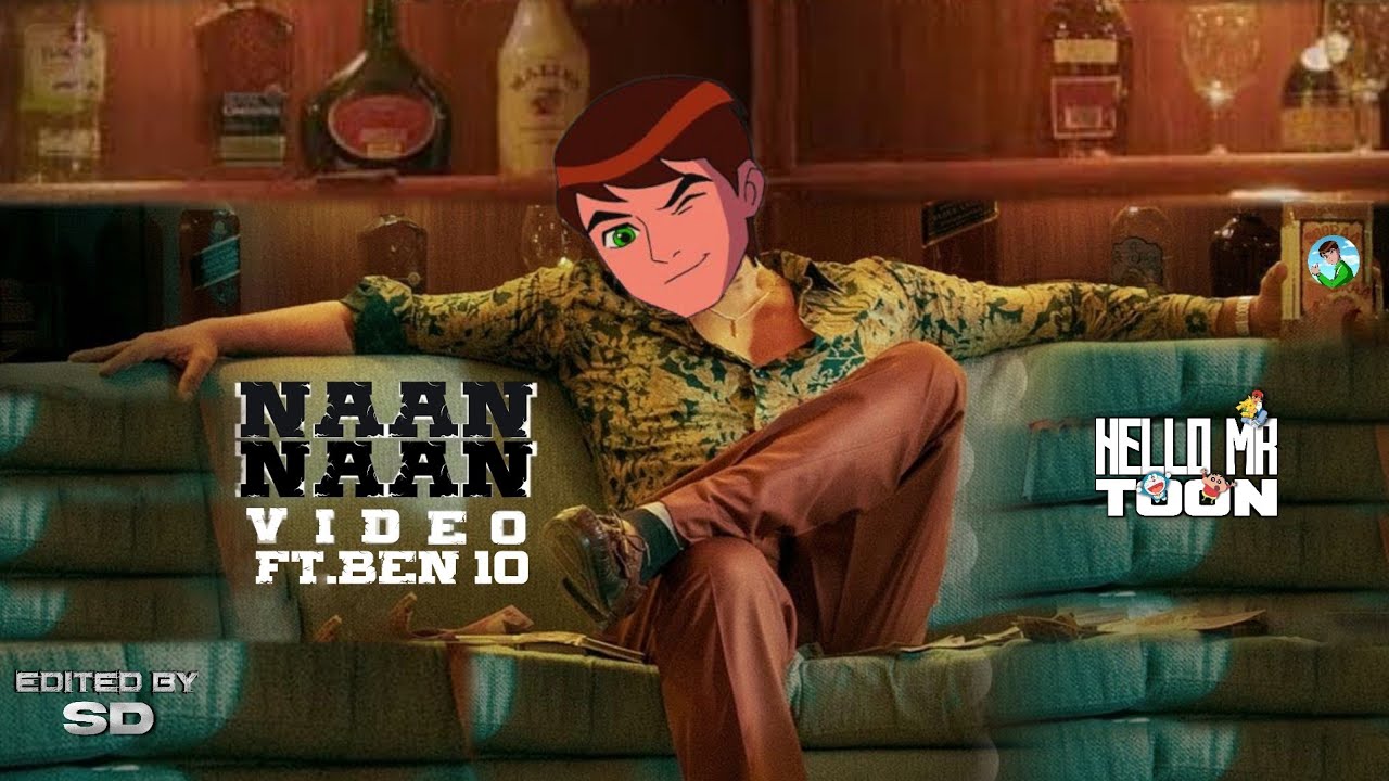 Naan Naan - Mahaan |Ft.Ben Tennyson| Hello MR Toon 😄