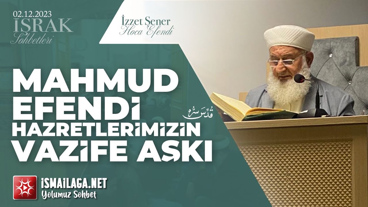 İşrak Sohbetleri; Mahmud Efendi Hazretlerimizin Vazife Aşkı - İzzet Şener Hoca Efendi