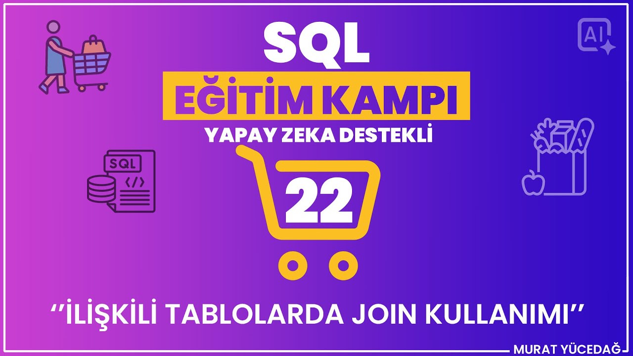 #22 SQL Eğitim Kampı (Yapay Zeka Destekli) - İlişkili Tablolarda Join Kullanımı