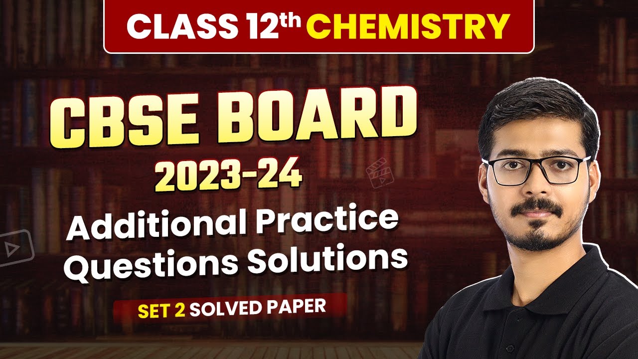 CBSE Additional Practice Questions Paper Solution 2023-24 (Set 2) | Class 12 Chemistry (Code 043)