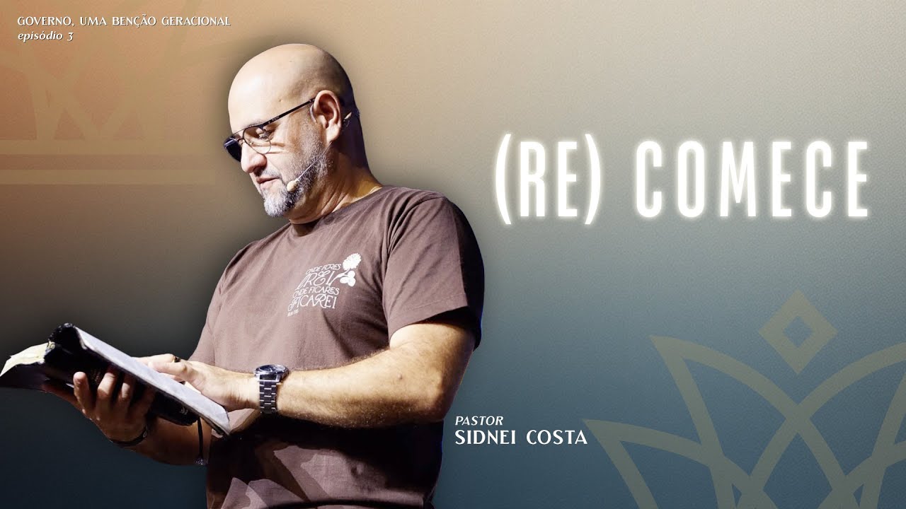 (RE) COMECE | Governo, uma benção geracional - Ep. 03 | Pr. Sidnei Costa - Além do Véu Church