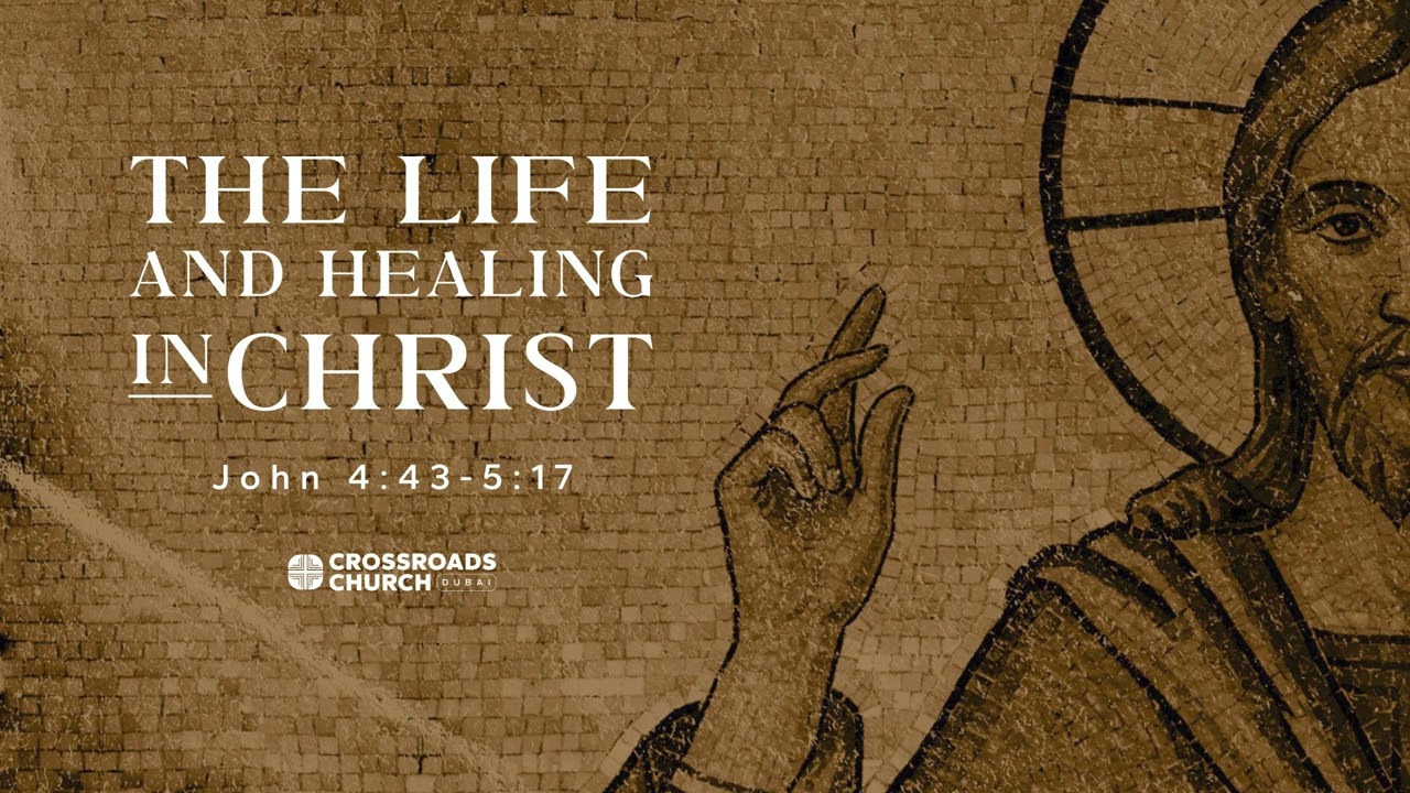 The Life and Healing in Christ - John 4:43-5:17