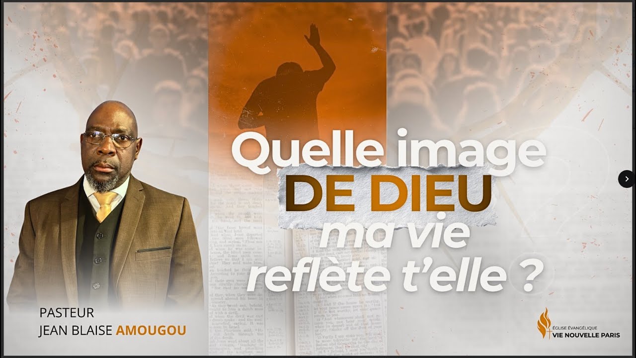 Quelle image de Dieu ma vie reflète t'elle ? - Pasteur Jean-Blaise AMOUGOU