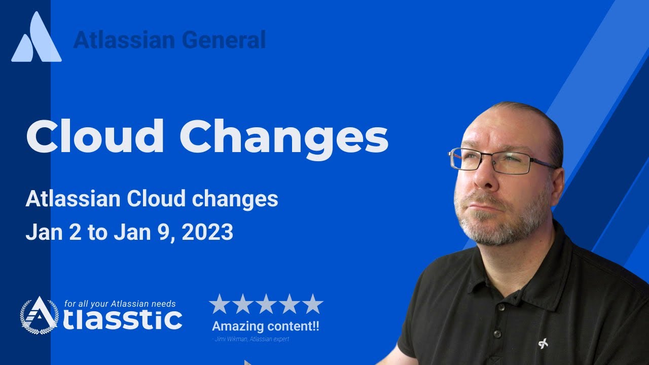 Atlassian Cloud changes Jan 2 to Jan 9, 2023