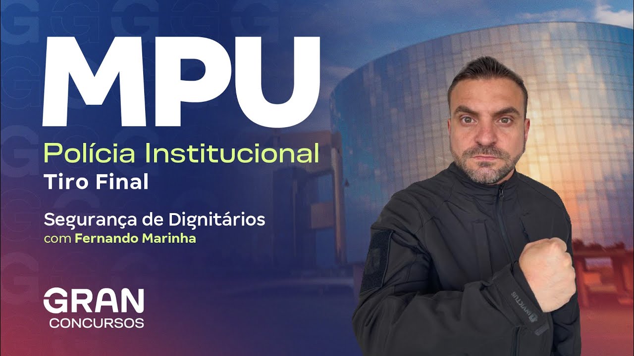 Concurso MPU Polícia Institucional: Tiro Final em Segurança de Dignitários