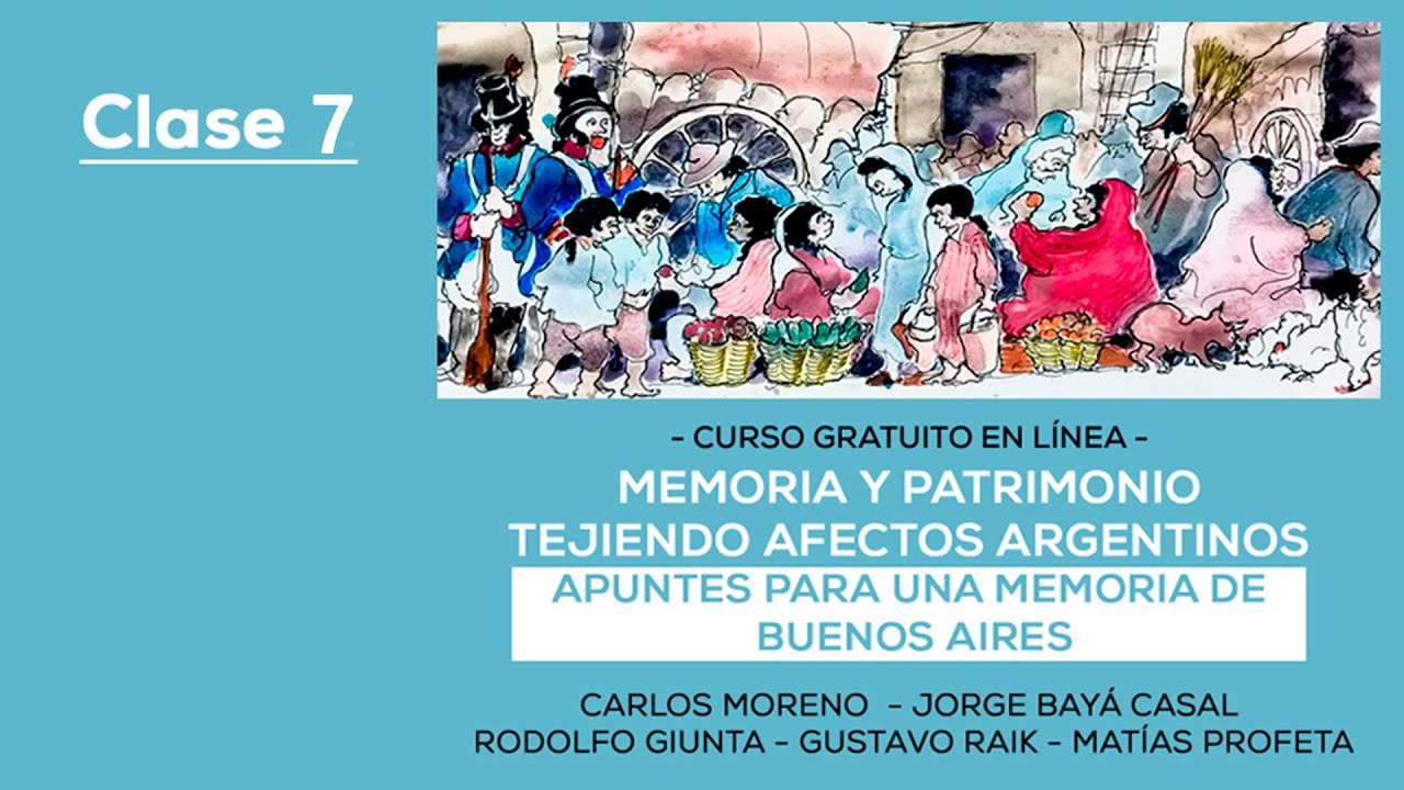 Clase 7: Apuntes para una memoria de Buenos Aires - Curso Memoria y Patrimonio.