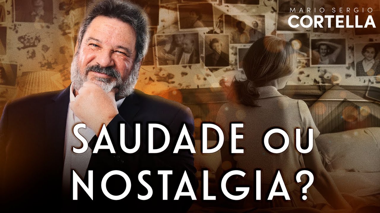 Mario Sergio Cortella - Não confunda saudade com nostalgia