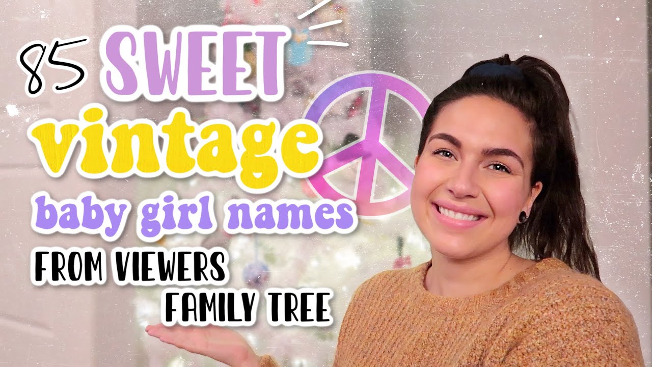 85 Sweet + Cute VINTAGE BABY GIRL NAMES LIST 2021! | Unique VINTAGE Baby Names for Girls!
