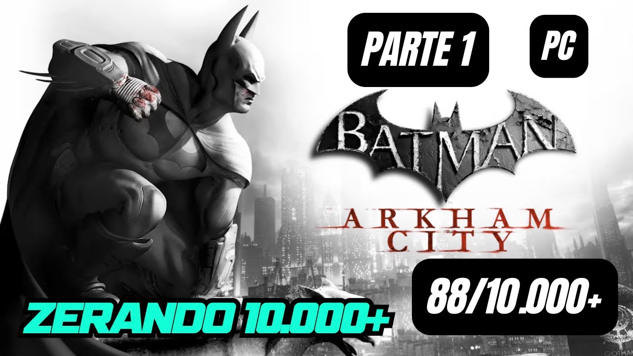 Batman Arkham City - Parte 1 | 88/10.000+, Zerando 10k+